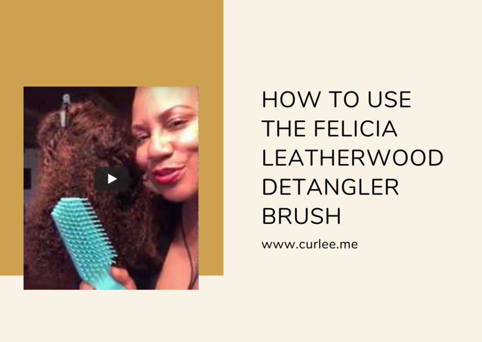 How to use the Felicia Leatherwood Detangler Brush CurleeMe