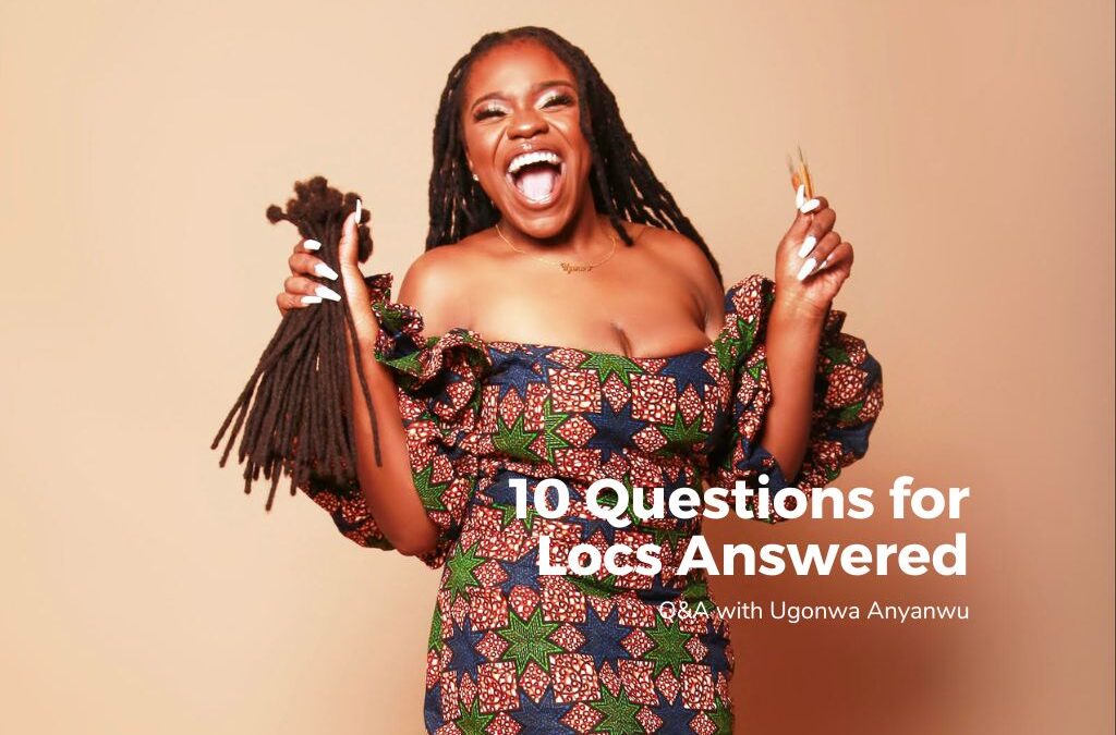 10 Questions for Locs Answered: Q&A with Ugonwa Anyanwu